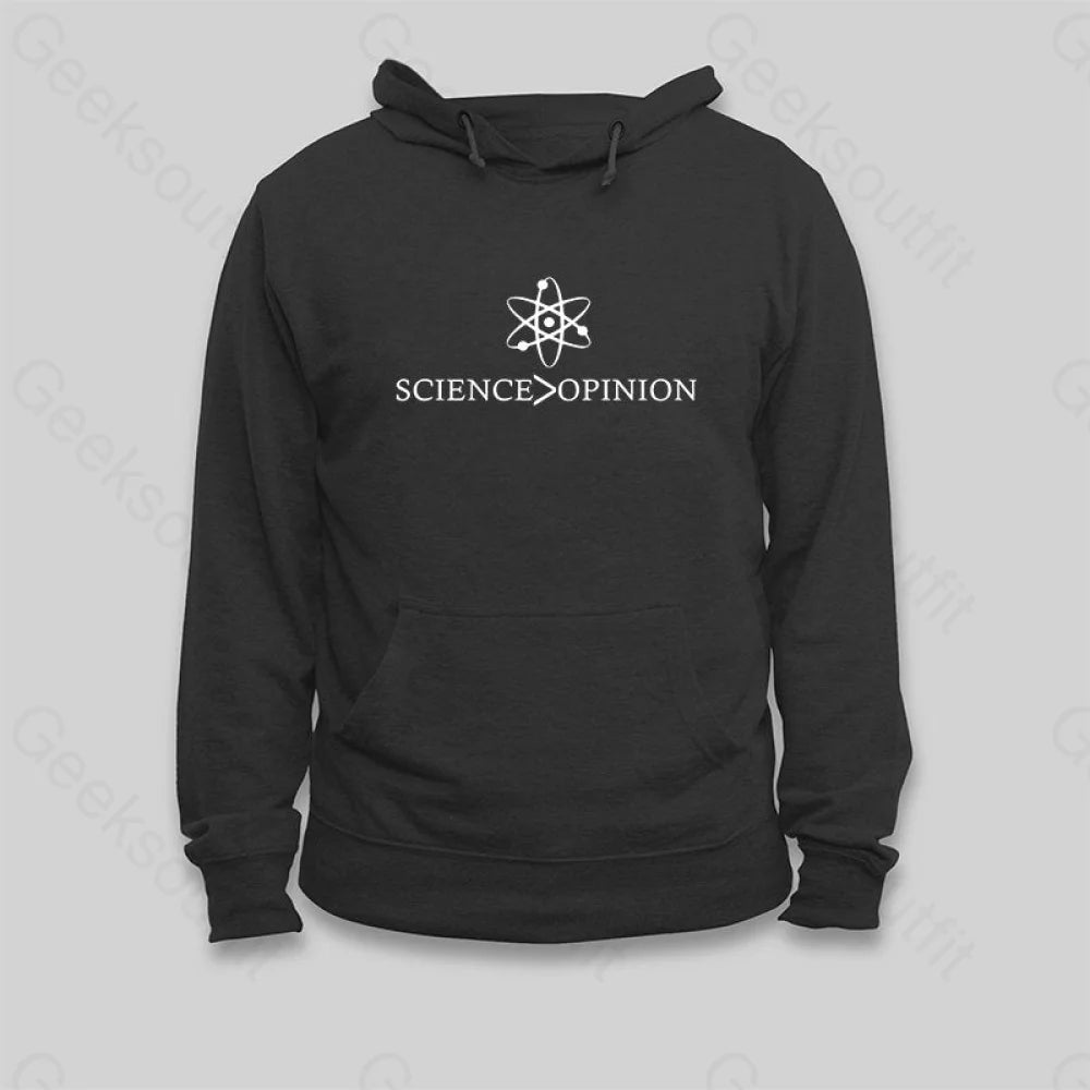 Classic Series Science is Greater Than Opinion Hoodie